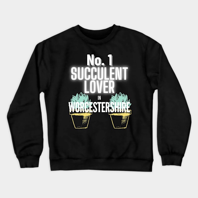 The No.1 Succulent Lover In Worcestershire Crewneck Sweatshirt by The Bralton Company